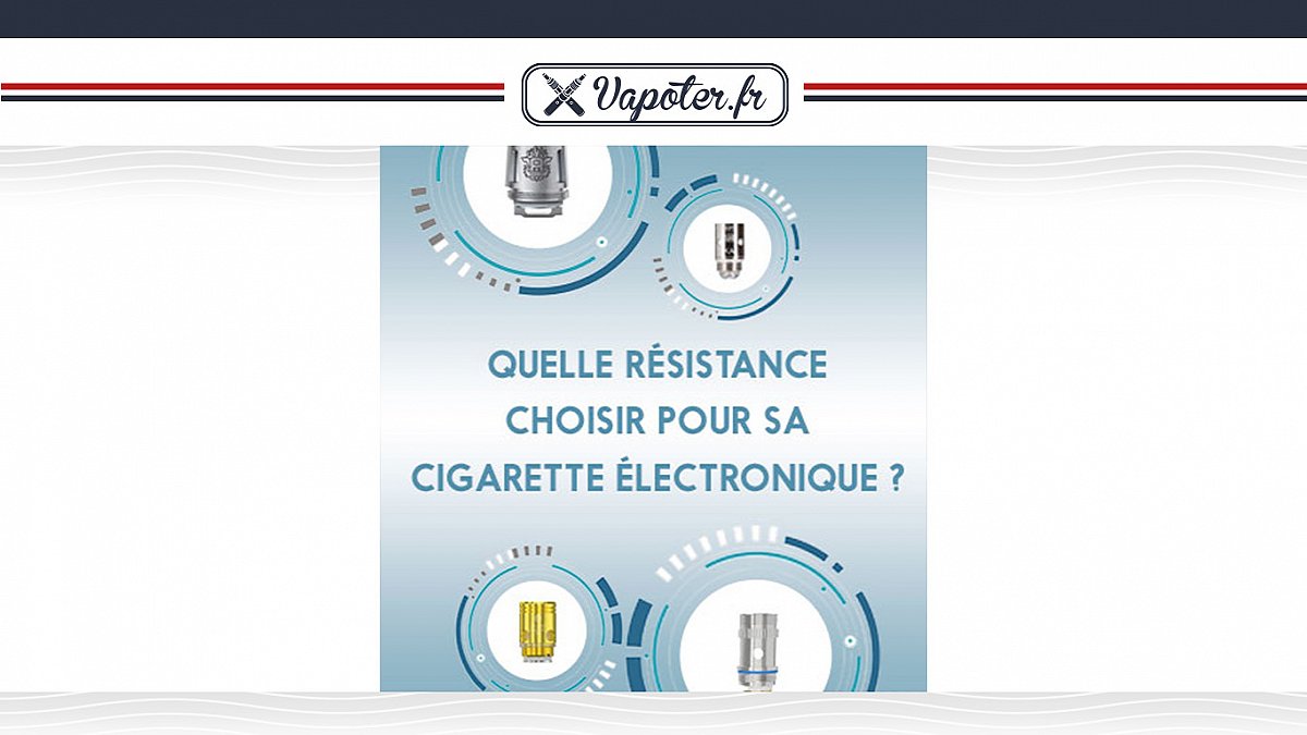 Quelle résistance choisir pour sa cigarette électronique ?