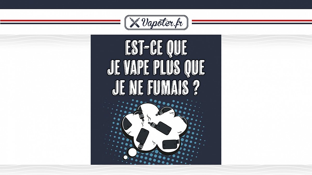 Est-ce que je vape plus que je ne fumais ?