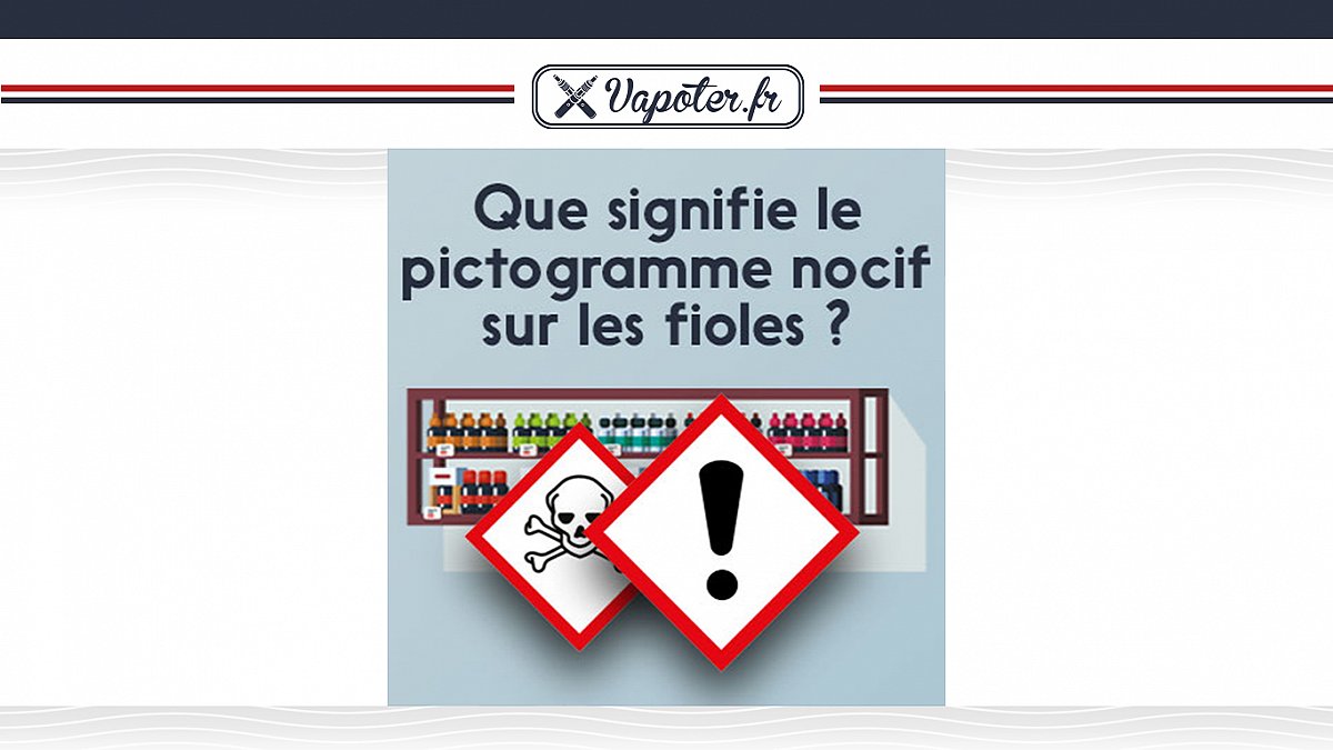 Que signifie le pictogramme nocif sur les fioles de e-liquides ?