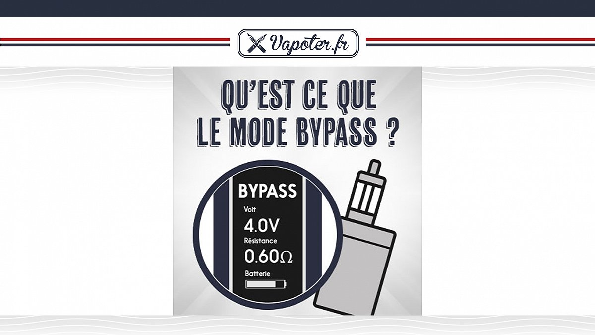 Cigarette électronique : Qu'est ce que le mode BYPASS ?