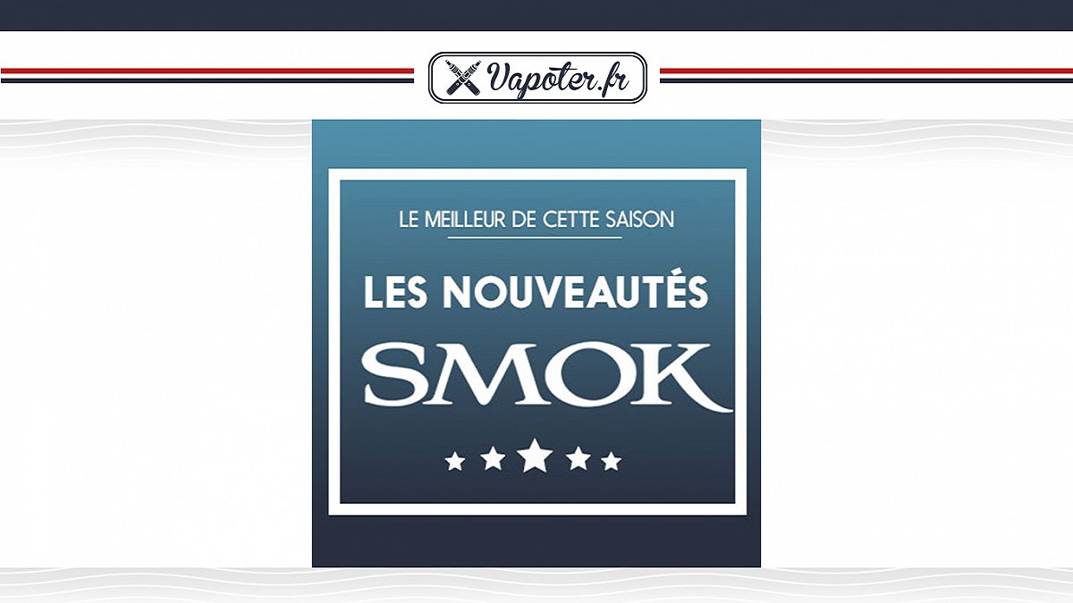 Cigarette électronique : Les nouveautés Smok / Smoktech