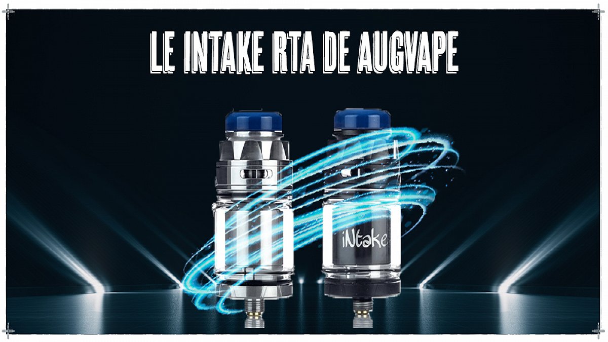 Présentation du Intake RTA de Augvape