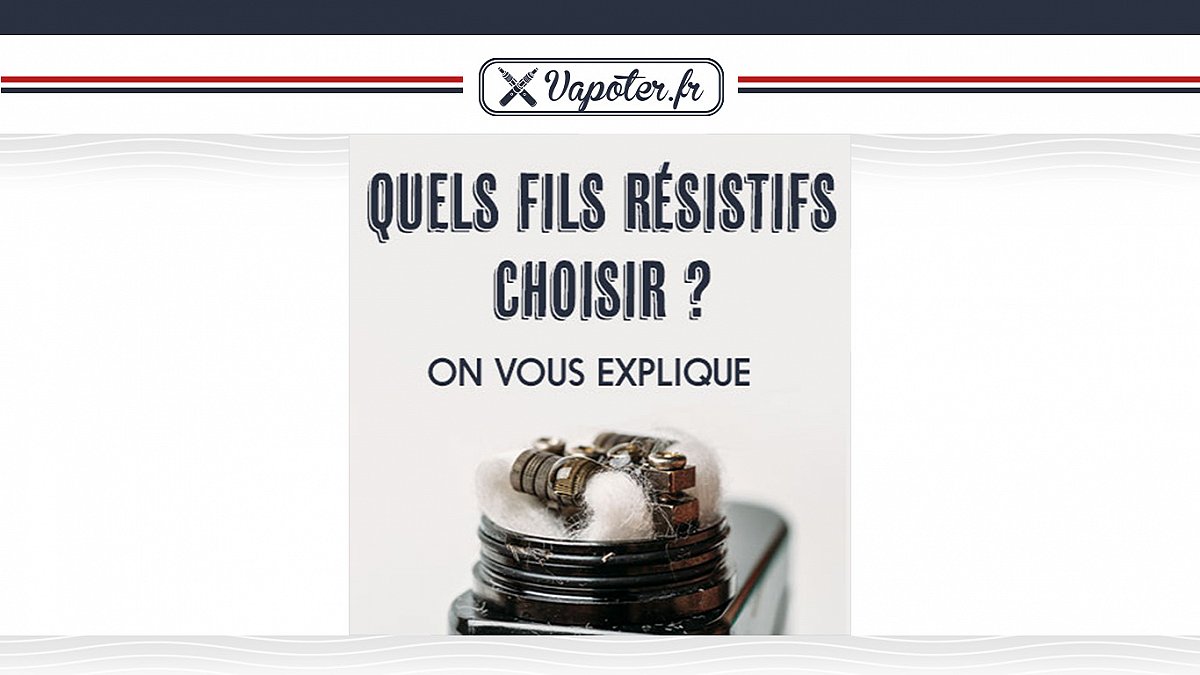 Quel fil résistif choisir ? Kanthal / Ni80 / SS | Vapoter.fr