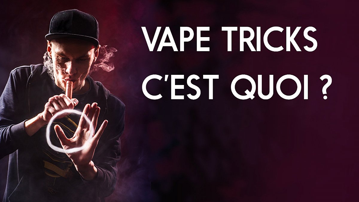 Vape tricks : C'est quoi ?