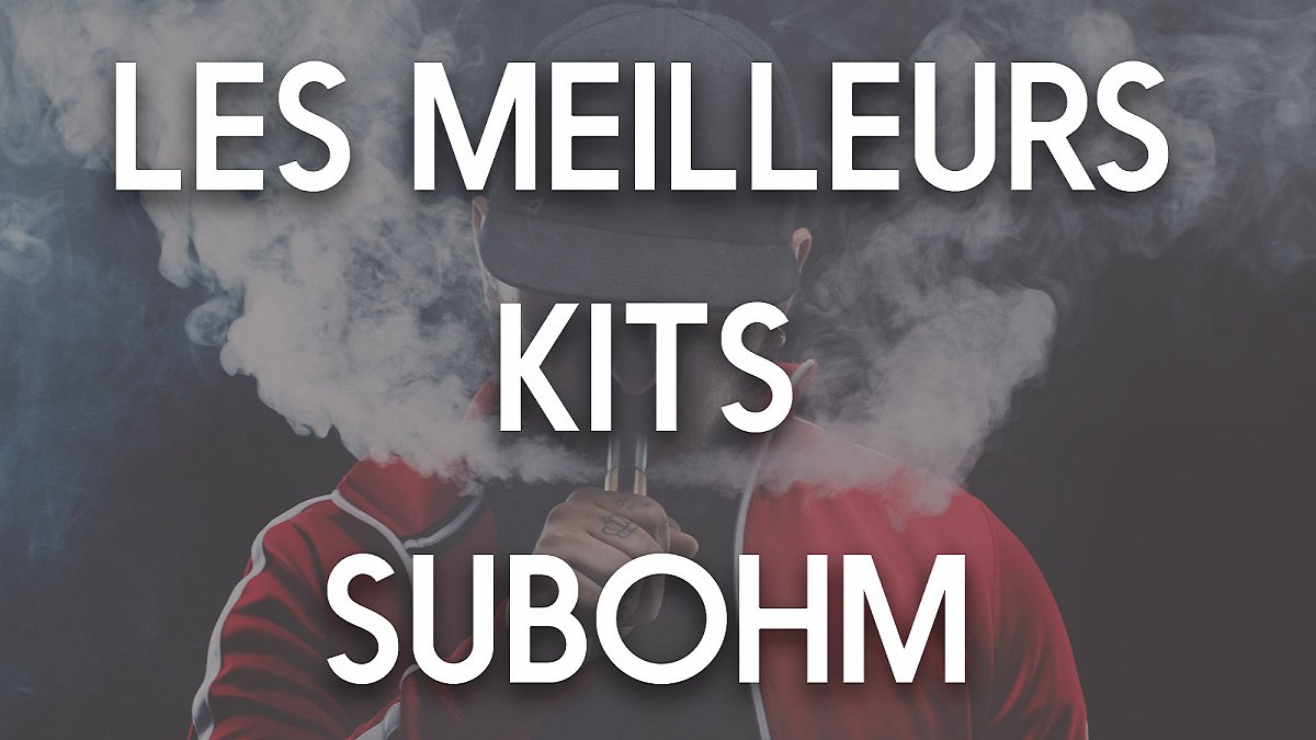 Les meilleurs kits subohm du moment 