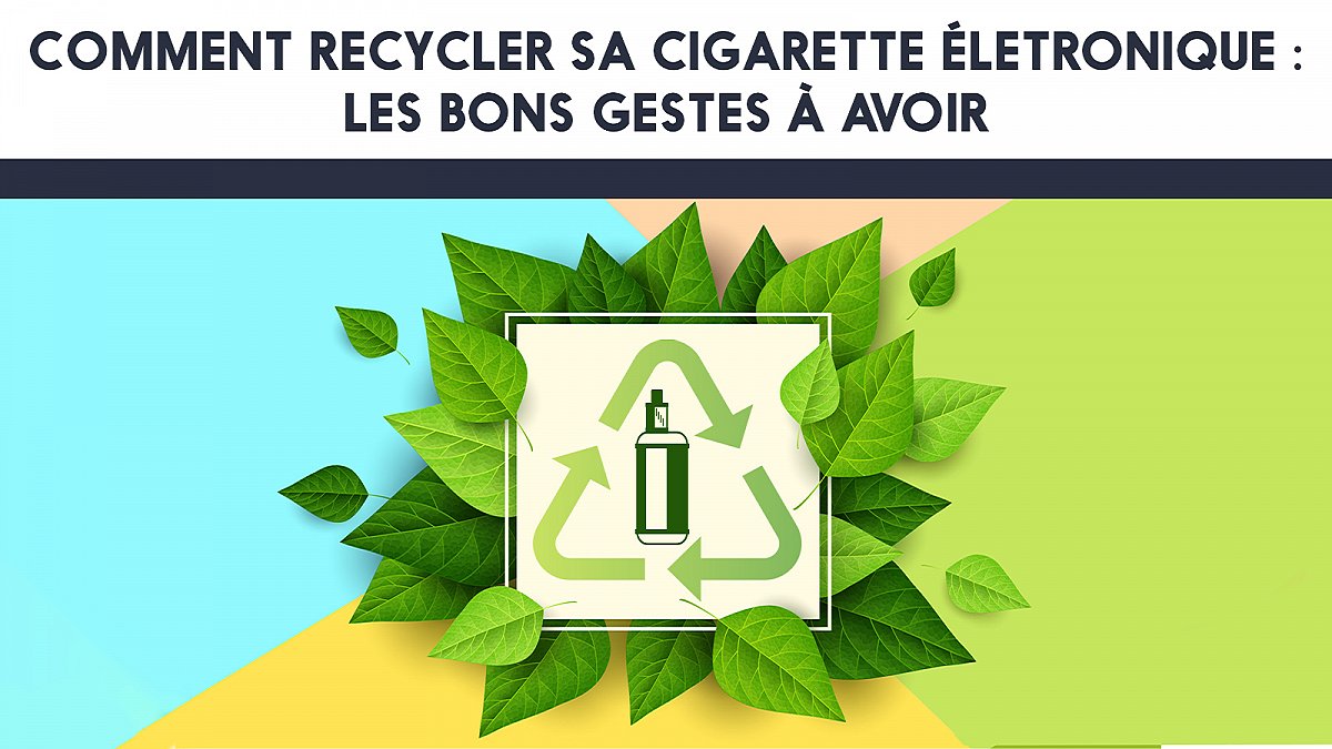 Recycler sa cigarette électronique : les bons gestes à avoir