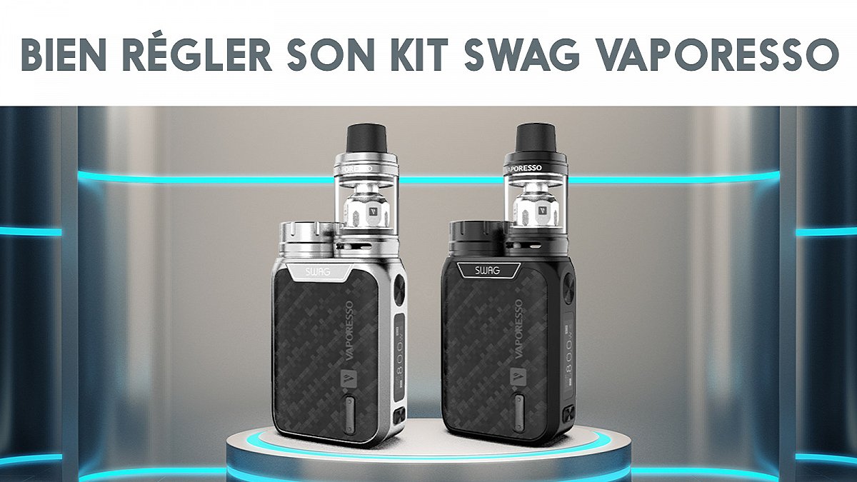 Bien régler son kit Swag Vaporesso