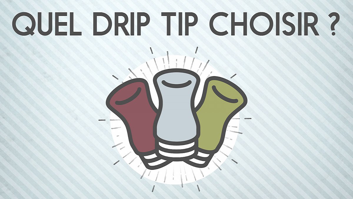 Quel drip tip choisir pour sa cigarette électronique ?