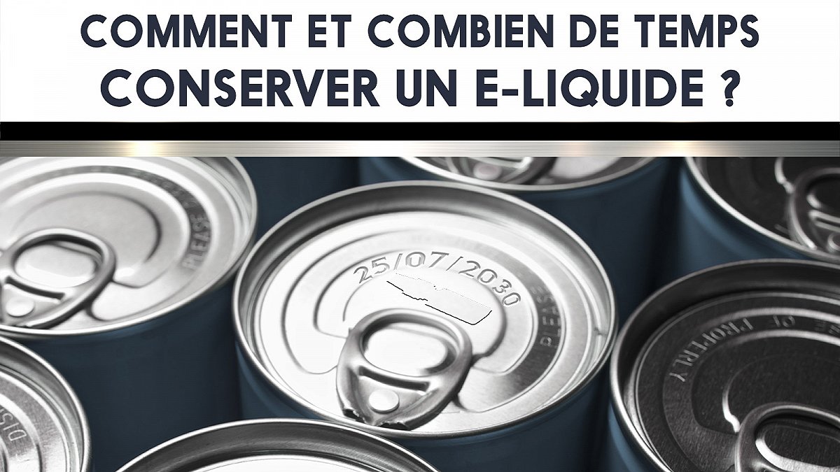 Comment et combien de temps conserver un e-liquide ?