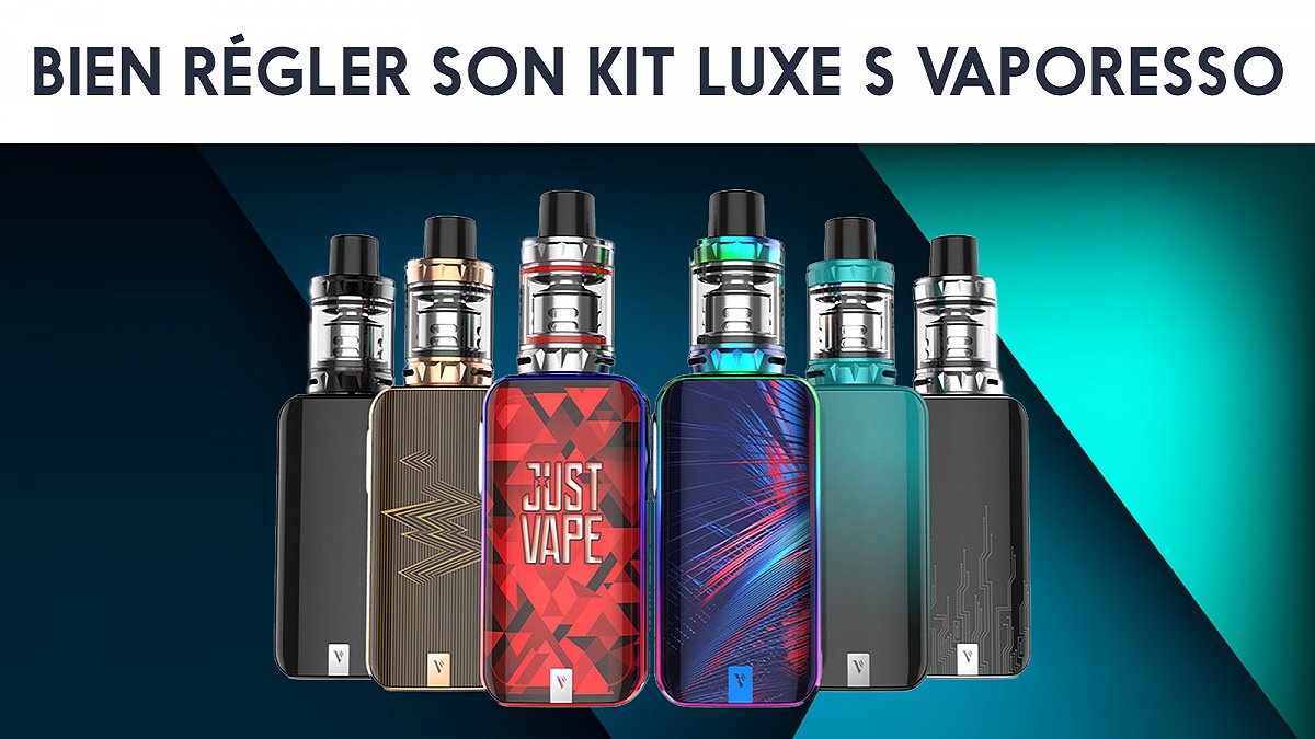 Bien régler son kit Luxe S Vaporesso