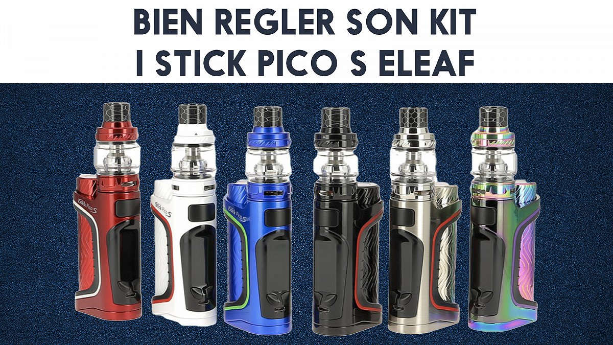 Bien régler le IStick Pico S de Eleaf