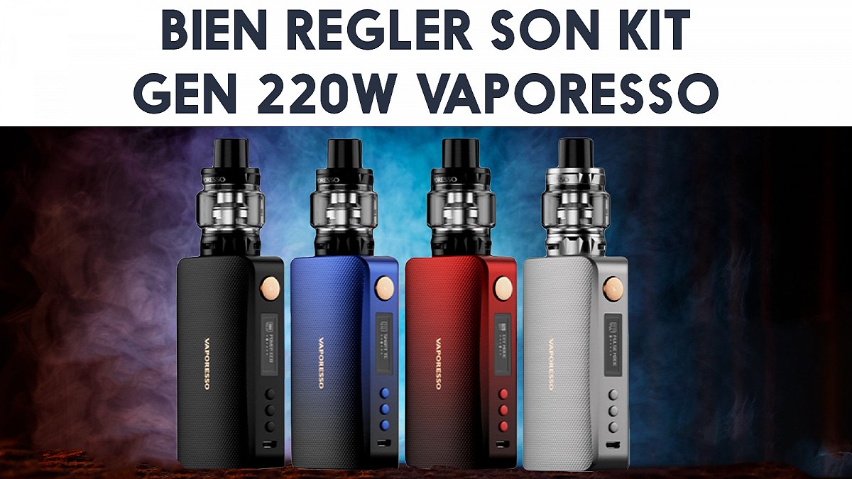 Bien régler son kit GEN de Vaporesso
