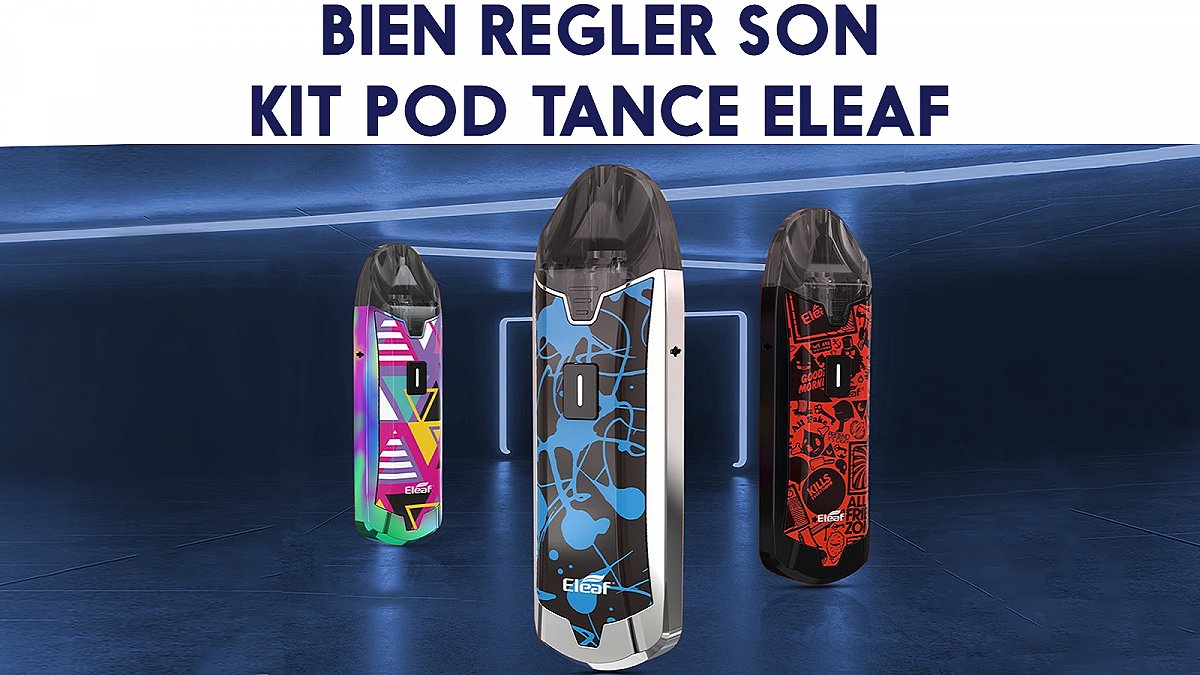 Bien régler le Kit pod Tance de Eleaf