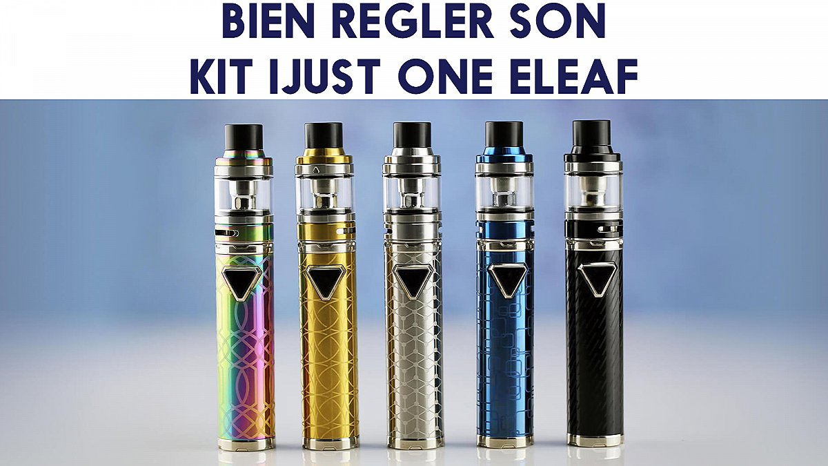 Kit Ijust One Eleaf, réglages et mode d'emploi