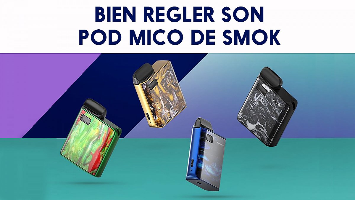 Mode d'emploi et réglages du pod Mico Smok