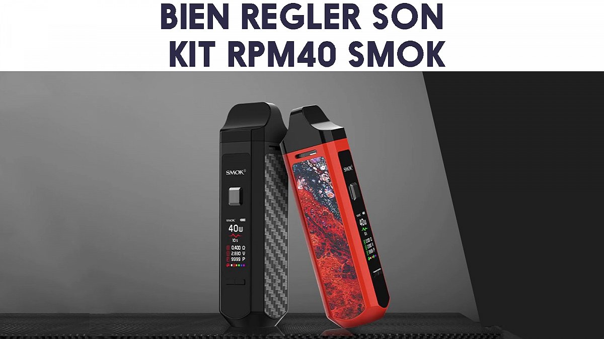 Kit RPM40 Smok - Mode d'emploi et réglages