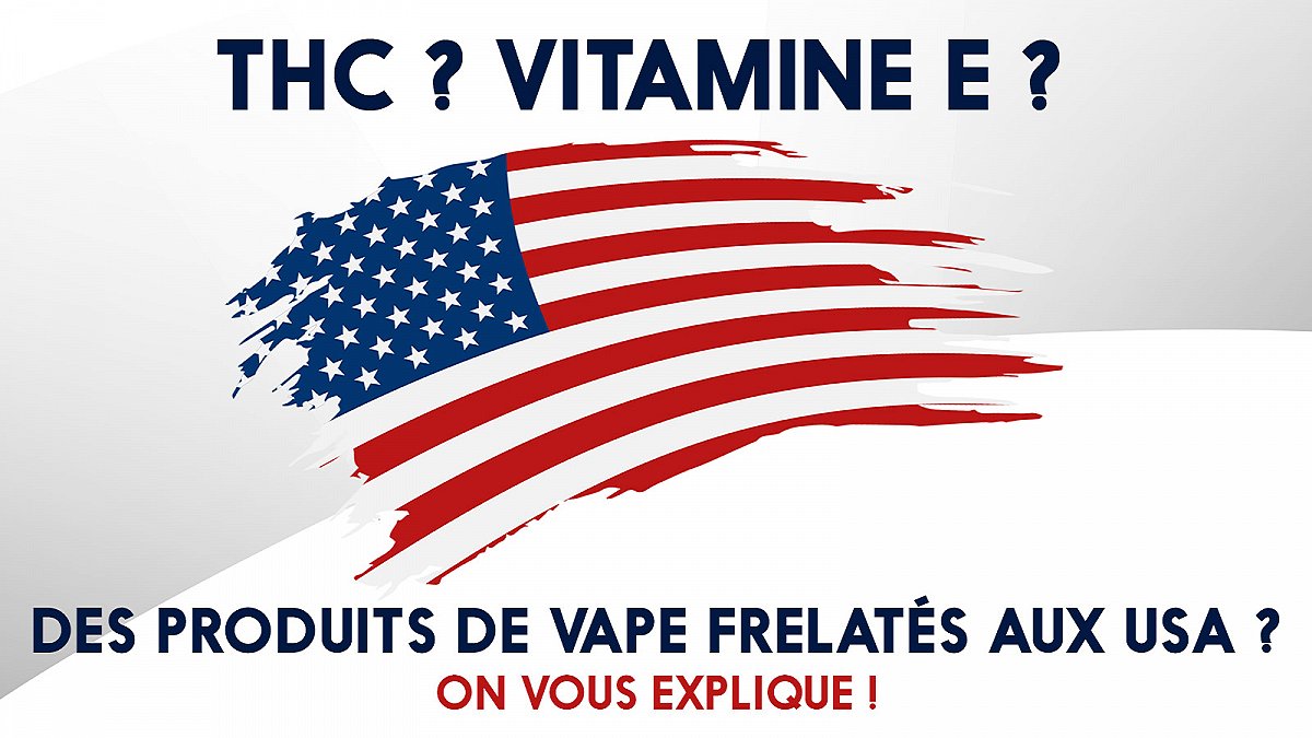 THC ? Vitamine E ? Des produits de vape frelatés aux USA ? On vous explique !