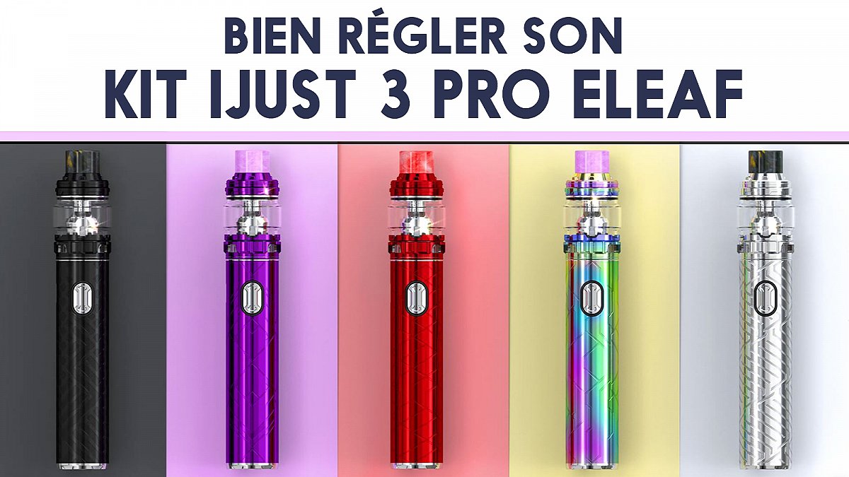 Kit iJust 3 Pro, mode d’emploi et réglages