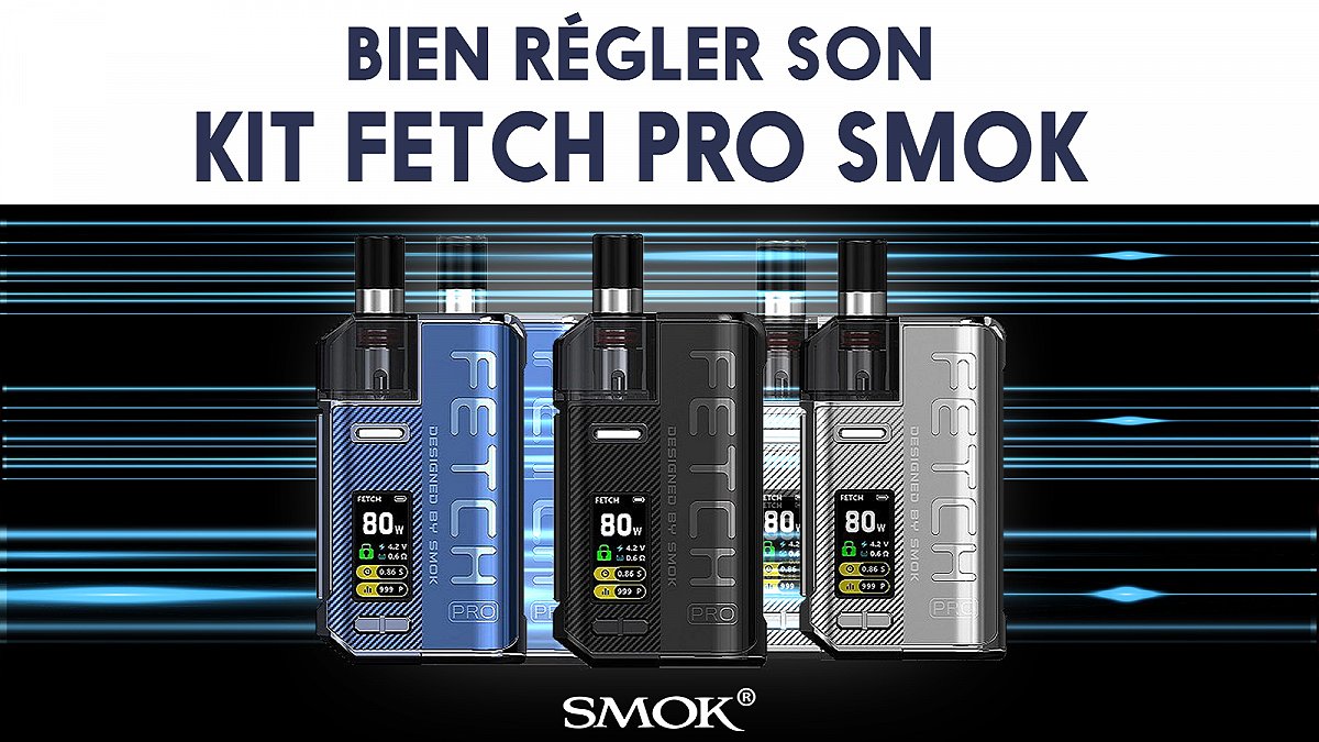 Bien régler son kit Fetch Pro Smok
