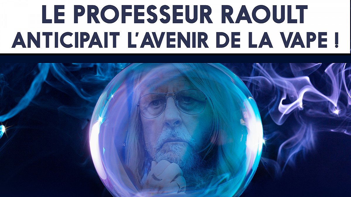 2013 : le Professeur Raoult anticipait l’avenir de la vape !