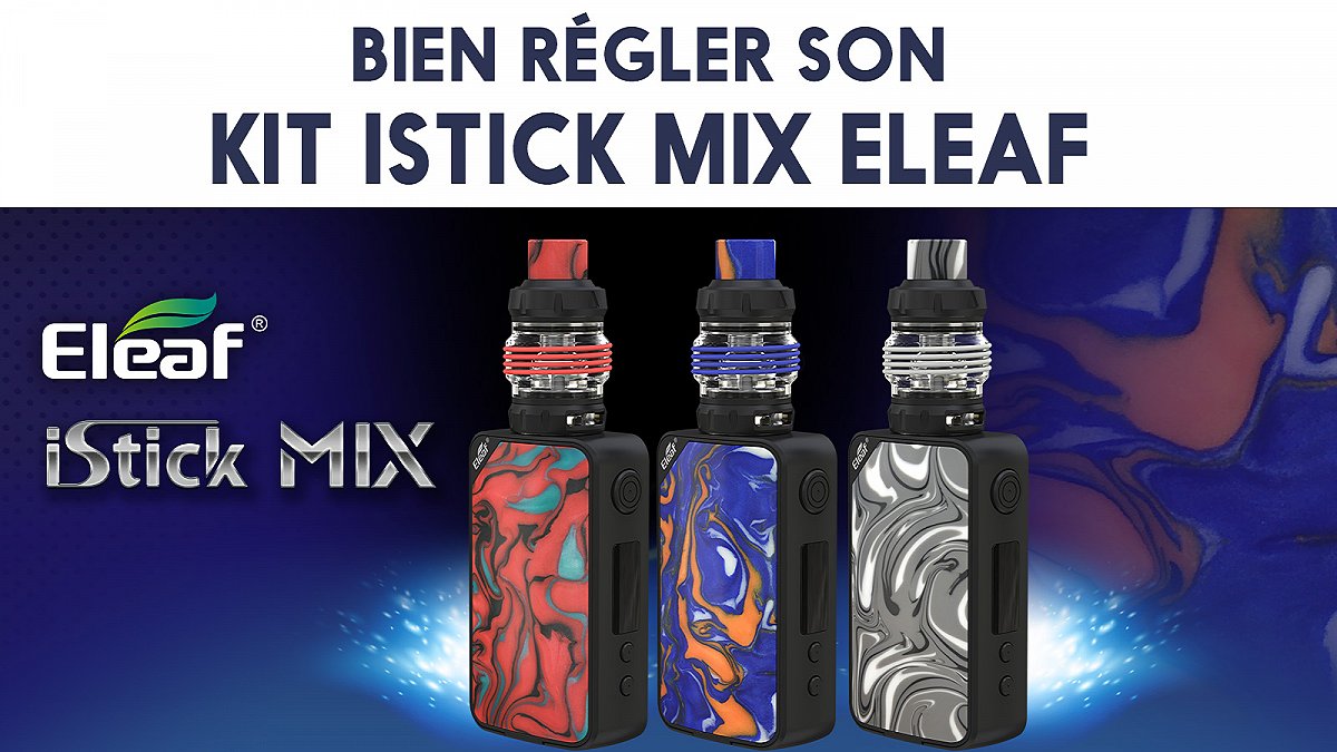 Kit iStick Mix, mode d'emploi et réglages