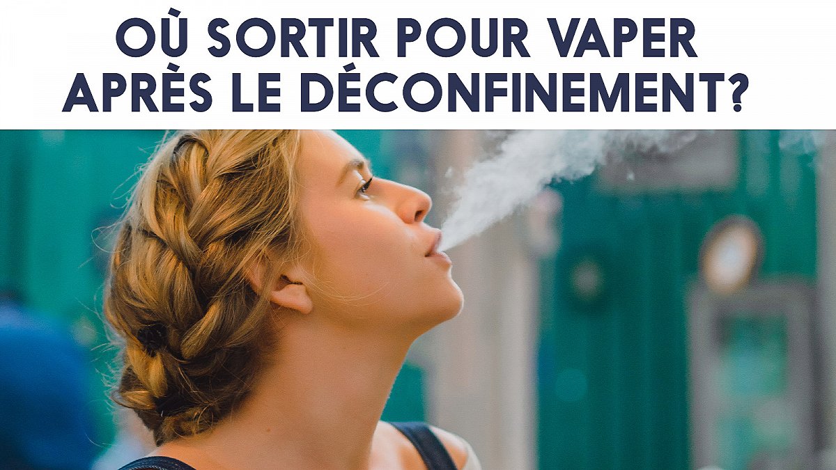 Où sortir pour vapoter après le déconfinement ?