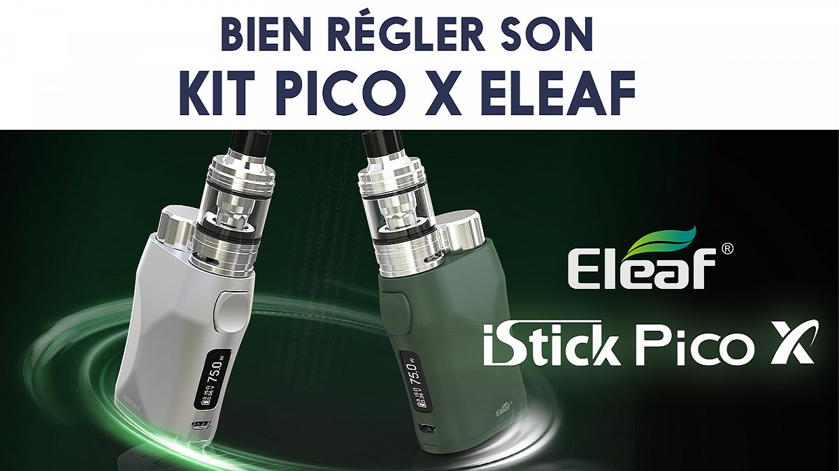 Bien régler son kit Pico X Eleaf