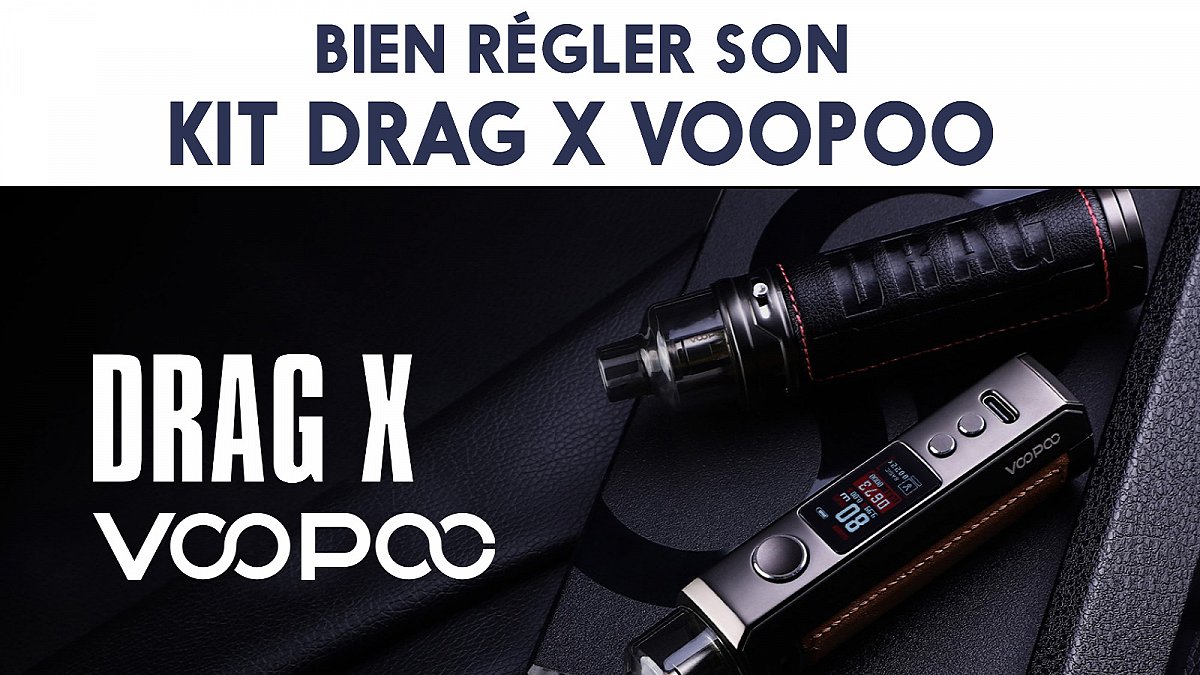 Bien régler son kit Drag X Voopoo