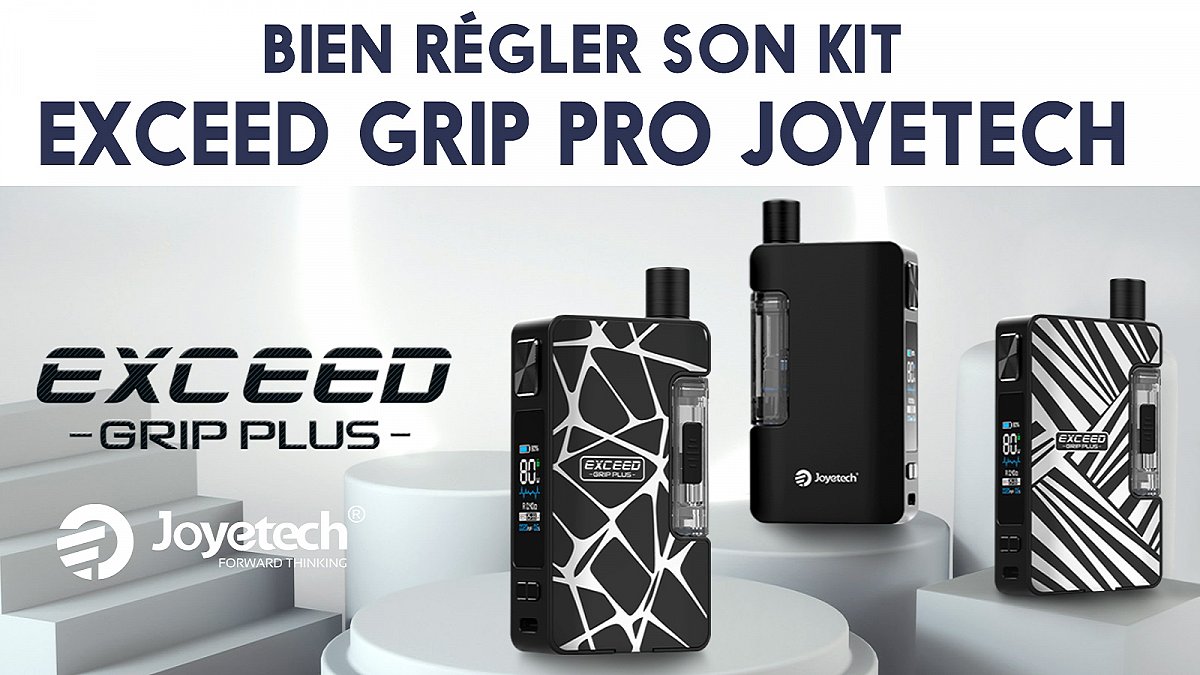 Bien régler son kit Exceed Grip Pro Joyetech