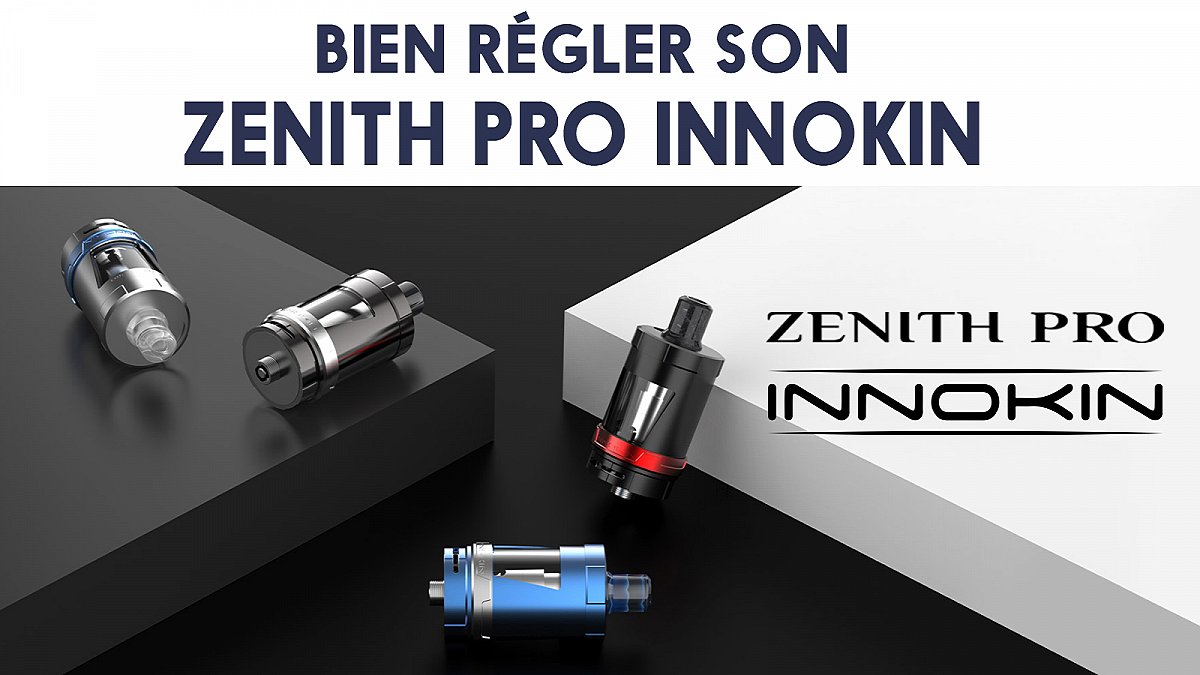 Bien régler son Zenith Pro Innokin