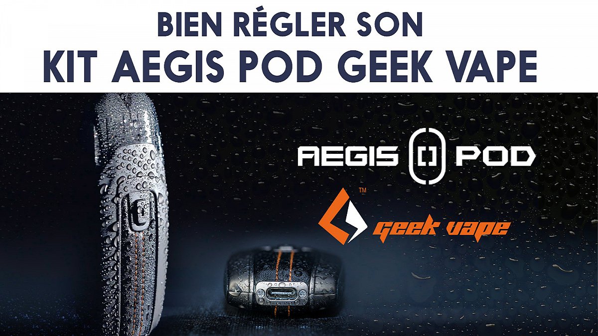 Bien utiliser son kit Aegis Pod de Geek Vape