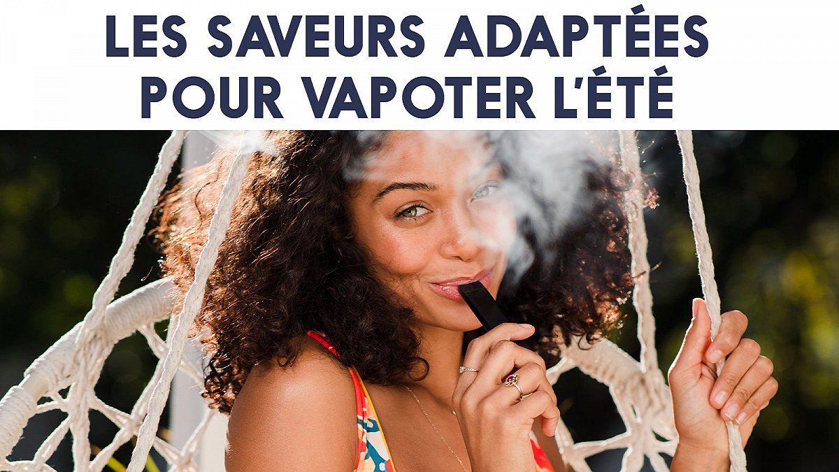 Les saveurs adaptées pour vapoter l’été