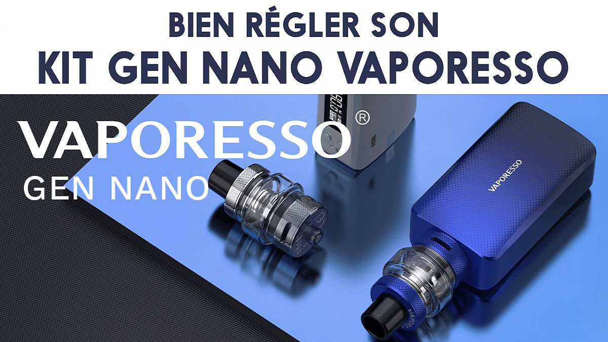 Bien régler son kit Gen Nano de Vaporesso