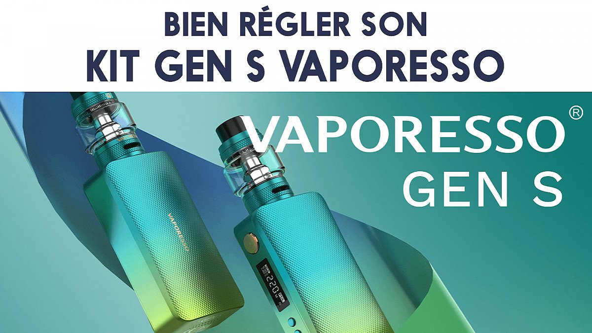 Bien régler son kit Gen S de Vaporesso