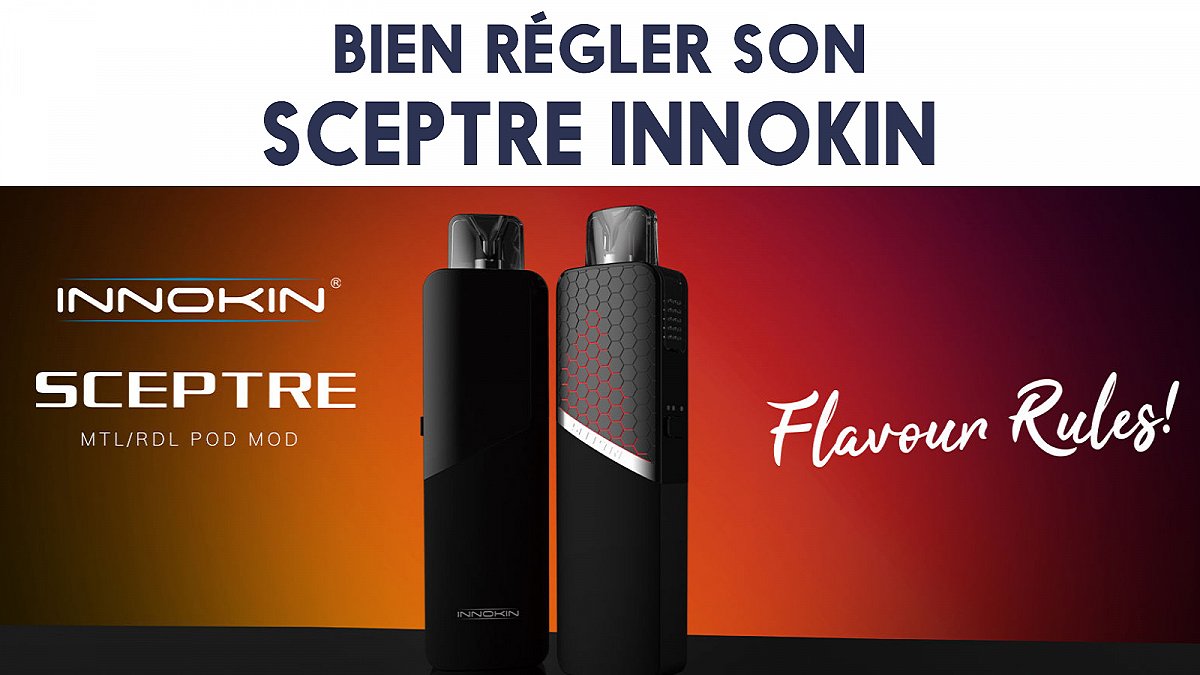 Kit Sceptre Innokin - Mode d’emploi et réglages