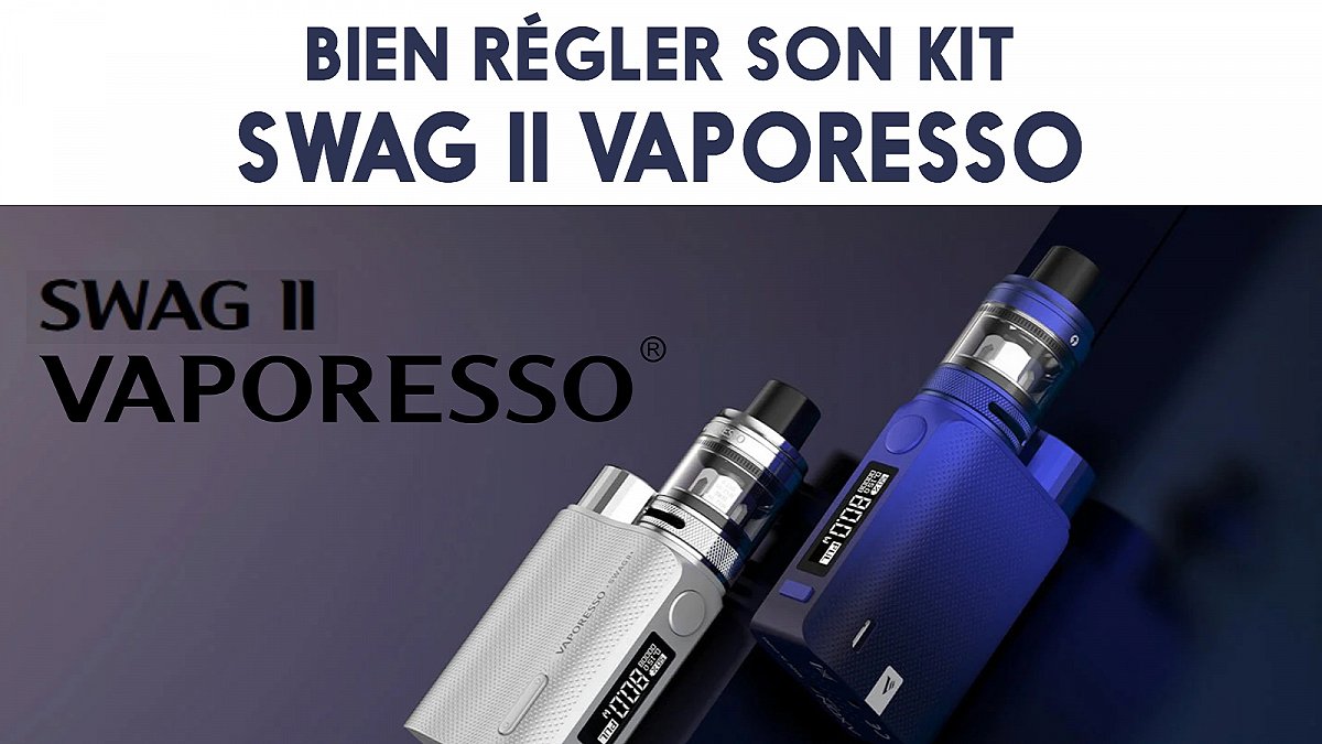 Bien régler son kit Swag 2 de Vaporesso