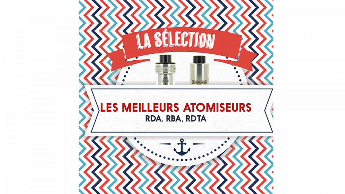 Les meilleurs atomiseurs RDTA, RDA, RBA du moment (suite)