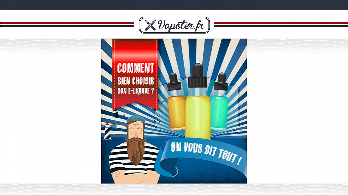 Comment bien choisir son E-liquide ?