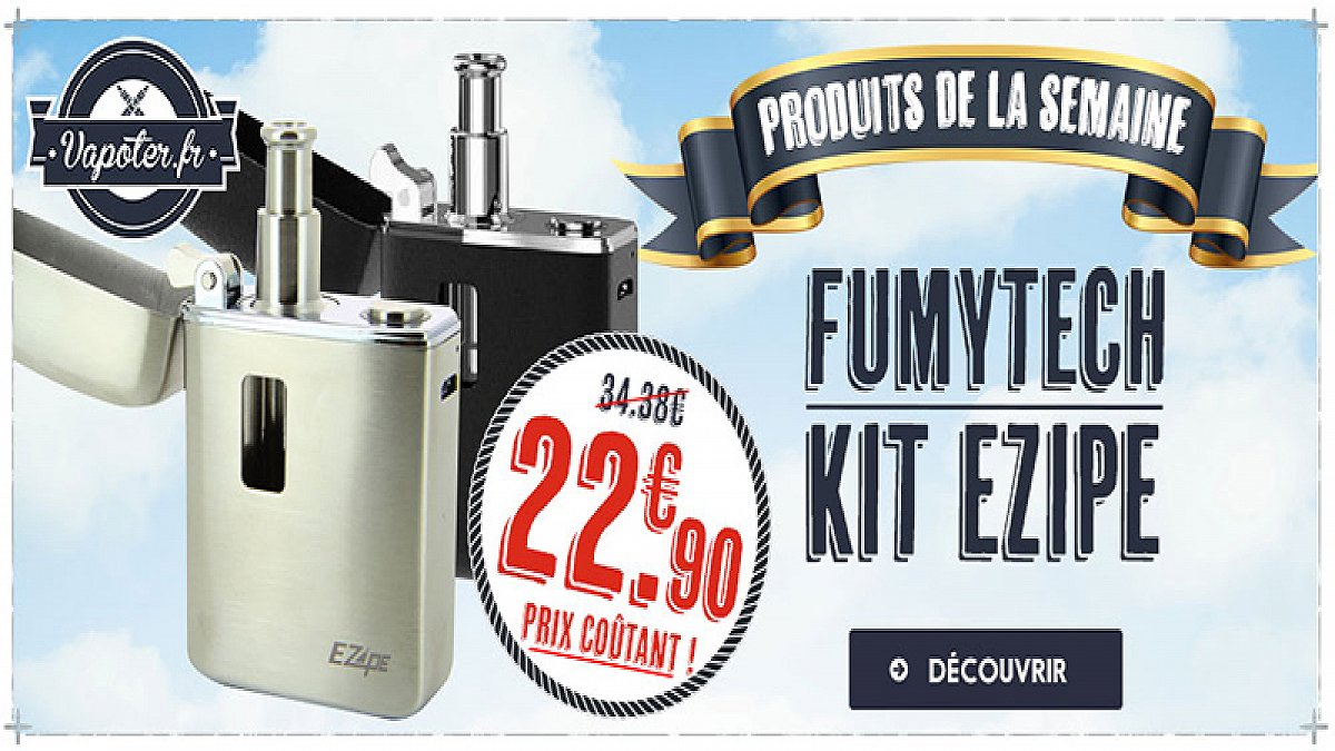 Le produit de la semaine : Le kit Ezipe par Fumytech