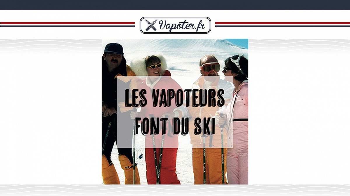 Les vapoteurs font du ski !