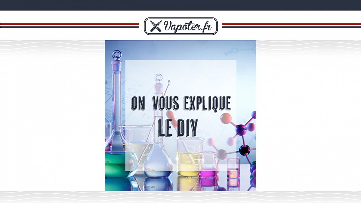 Fabriquer ses e-liquides ? On vous explique le DIY !