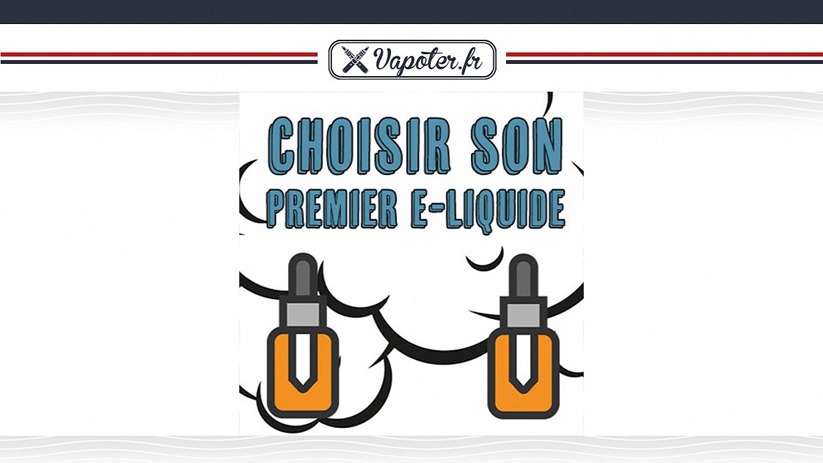 Comment choisir son premier e-liquide ?