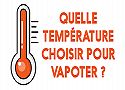Quelle température choisir pour vapoter ce que la différence de température implique comme changement ?