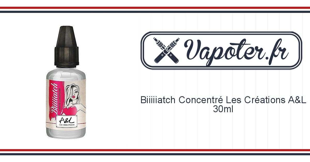 Concentre Biiiiiatch 30ML - Les Créations/Aromes et Liquides