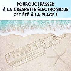 Pourquoi passer à la cigarette électronique cet été à la plage ?