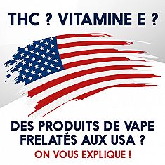 THC ? Vitamine E ? Des produits de vape frelatés aux USA ? On vous explique !