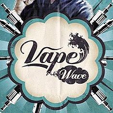 Vape Wave : Quand la vape s'affiche sur grand écran !