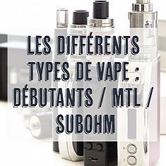 Les différents types de vape : Débutant / MTL / Subohm